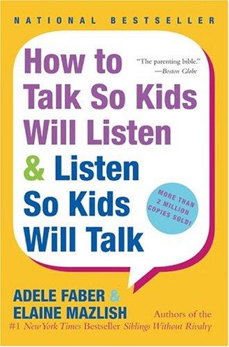 How to Talk So Kids Will Listen & Listen So Kids Will Talk by Adele Faber